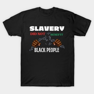 Slavery Did Not Benefit Black People T-Shirt